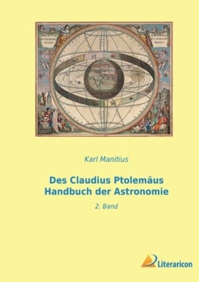 Des Claudius Ptolemäus Handbuch der Astronomie - Karl Manitius - Books - Literaricon Verlag - 9783965066977 - February 10, 2023