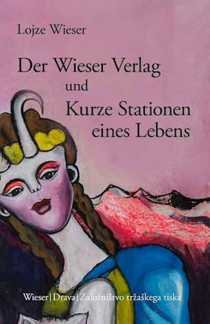 Der Wieser Verlag Und Kurze Stationen Eines Lebens - Lojze Wieser - Livros -  - 9783990295977 - 