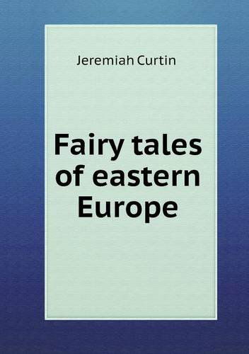 Cover for Curtin Jeremiah · Fairy Tales of Eastern Europe (Paperback Book) (2013)