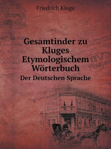 Gesamtinder Zu Kluges Etymologischem Wörterbuch Der Deutschen Sprache - Friedrich Kluge - Książki - Book on Demand Ltd. - 9785519113977 - 22 września 2014