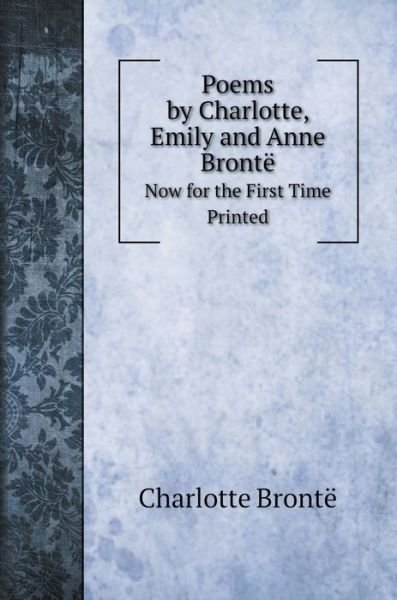 Cover for Charlotte Bronte · Poems by Charlotte, Emily and Anne Bronte (Innbunden bok) (2020)