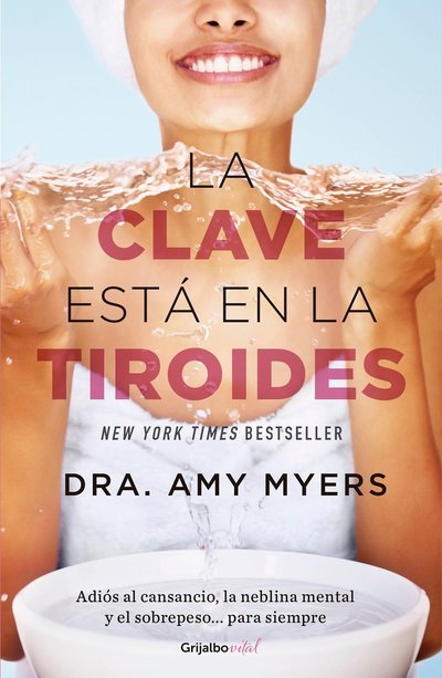 Cover for Amy Myers · La clave esta en la tiroides: Adios al cansancio, la neblina mental y el sobrepe  so...para siempre: Why You Feel Tired, Brain-Fogged, and Overweight - and How to Get Your Life Back (Paperback Book) (2017)