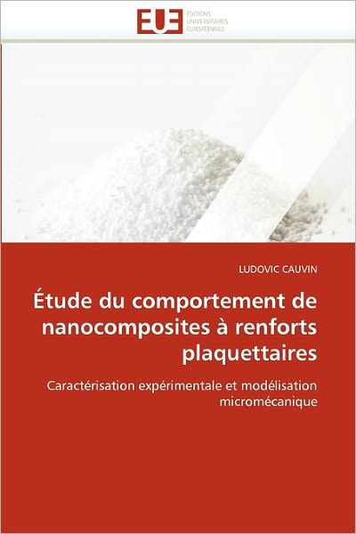 Cover for Ludovic Cauvin · Étude Du Comportement De Nanocomposites À Renforts Plaquettaires: Caractérisation Expérimentale et Modélisation Micromécanique (Paperback Book) [French edition] (2018)