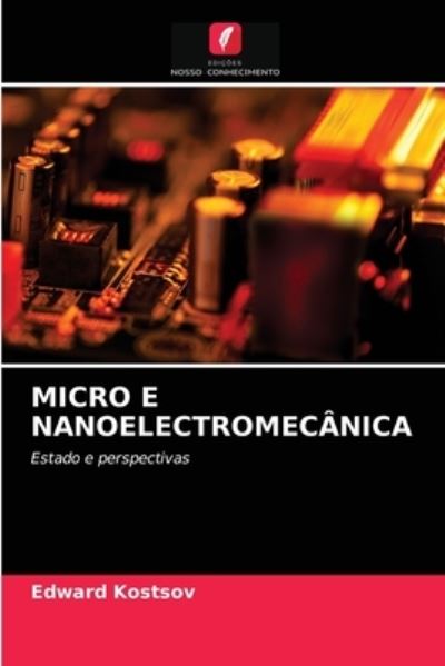 Micro E Nanoelectromecanica - Edward Kostsov - Books - Edicoes Nosso Conhecimento - 9786203046977 - April 27, 2021