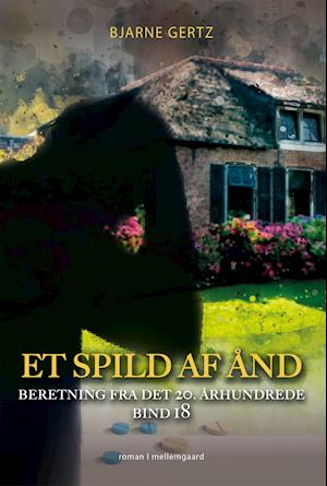 Et spild af ånd - Bjarne Gertz - Bøker - Forlaget mellemgaard - 9788772375977 - 20. september 2021