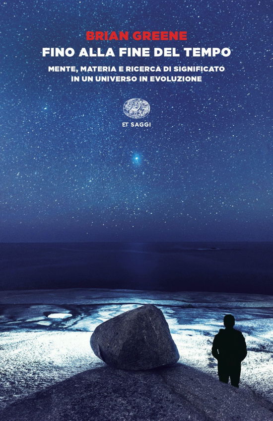 Cover for Brian Greene · Fino Alla Fine Del Tempo. Mente, Materia E Ricerca Di Significato In Un Universo In Evoluzione (Book)