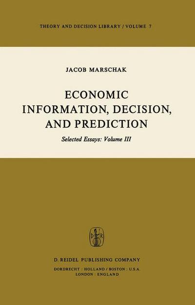 M. Marschak · Economic Information, Decision, and Prediction: Selected Essays: Volume III - Theory and Decision Library (Paperback Book) [Softcover reprint of the original 1st ed. 1974 edition] (1981)