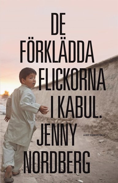 Cover for Jenny Nordberg · De förklädda flickorna i Kabul (ePUB) (2015)