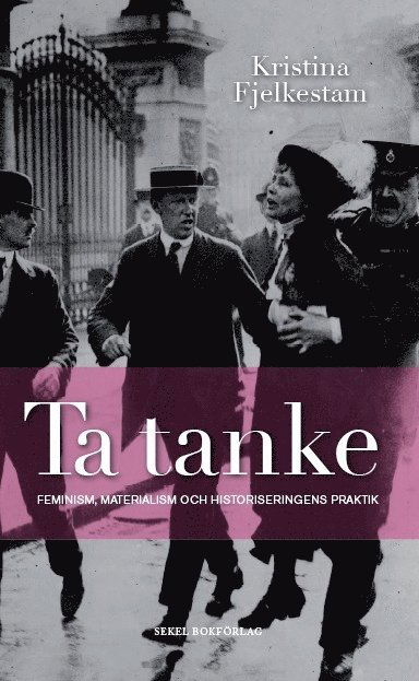 Cover for Kristina Fjelkestam · Ta tanke : feminism, materialism och historiseringens praktik (Paperback Book) (2012)