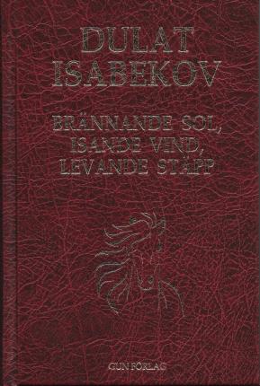 Cover for Brännande sol, isande vind, levande stäpp (Inbunden Bok) (2020)