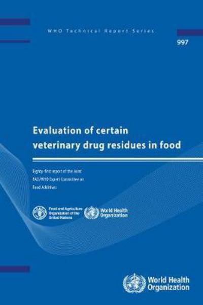 Cover for Joint FAO / WHO Expert Committee on Food Additives · Evaluation of Certain Veterinary Drug Residues in Food: Eighty-first Report of the Joint FAO / WHO Expert Committee on Food Additives (Paperback Book) (2016)