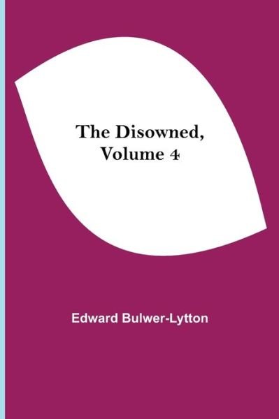 Cover for Edward Bulwer Lytton Lytton · The Disowned, Volume 4 (Taschenbuch) (2021)