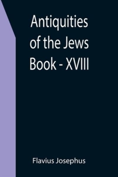Cover for Flavius Josephus · Antiquities of the Jews; Book - XVIII (Taschenbuch) (2021)