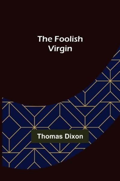 Cover for Thomas Dixon · The Foolish Virgin (Paperback Bog) (2022)