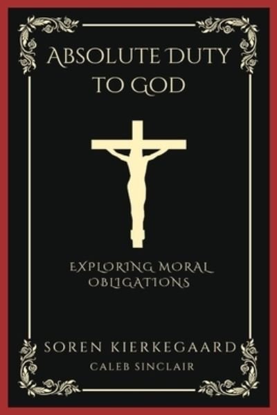 Cover for Kierkegaard · Absolute Duty to God: Exploring Moral Obligations (Grapevine Press) (Paperback Bog) (2023)