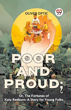 Cover for Oliver Optic · Poor and Proud: Or, the Fortunes of Katy Redburn: a Story for Young Folks (Paperback Book) (2023)