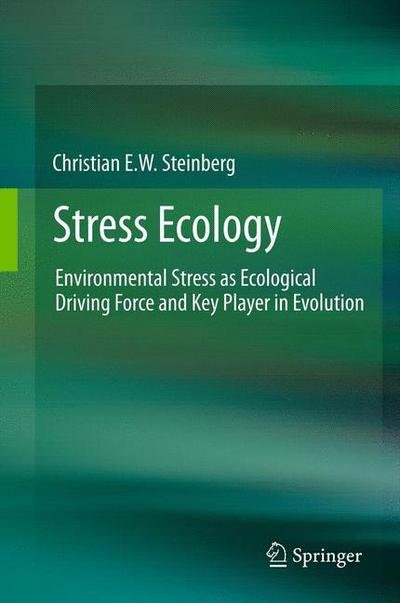 Christian E.W. Steinberg · Stress Ecology: Environmental Stress as Ecological Driving Force and Key Player in Evolution (Paperback Book) [2012 edition] (2014)