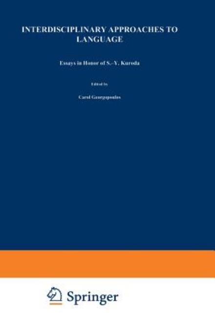 Cover for C Georgopoulos · Interdisciplinary Approaches to Language: Essays in Honor of S.-Y. Kuroda (Paperback Book) [Softcover reprint of the original 1st ed. 1991 edition] (2012)