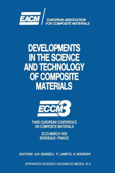 Anthony Bunsell · Developments in the Science and Technology of Composite Materials: Eccm3 Third European Conference on Composite Materials 20.23 March 1989 Bordeaux-france (Paperback Book) [Softcover Reprint of the Original 1st Ed. 1989 edition] (2014)