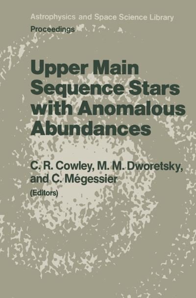 Cover for C R Cowley · Upper Main Sequence Stars with Anomalous Abundances: Proceedings of the 90th Colloquium of the International Astronomical Union, Held in Crimea, U.s.s.r., May 13-19, 1985 - Astrophysics and Space Science Library (Pocketbok) [Softcover Reprint of the Original 1st Ed. 1986 edition] (2011)