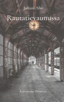 Cover for Juhani Aho · Rautatievaunussa (Paperback Book) (2021)