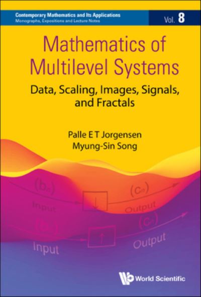 Cover for Jorgensen, Palle (The Univ Of Iowa, Usa) · Mathematics Of Multilevel Systems: Data, Scaling, Images, Signals, And Fractals - Contemporary Mathematics And Its Applications: Monographs, Expositions And Lecture Notes (Hardcover Book) (2023)