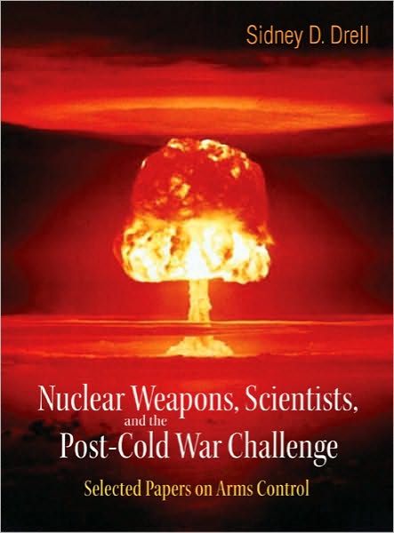 Cover for Sidney D. Drell · Nuclear Weapons, Scientists, And The Post-cold War Challenge: Selected Papers On Arms Control (Paperback Book) (2007)