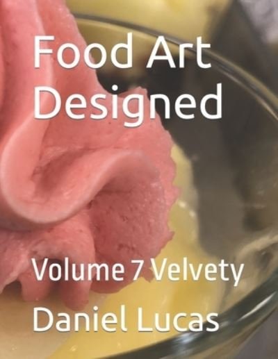 Cover for Daniel Lucas · Food Art Designed: Volume 7 Velvety (Paperback Bog) (2022)