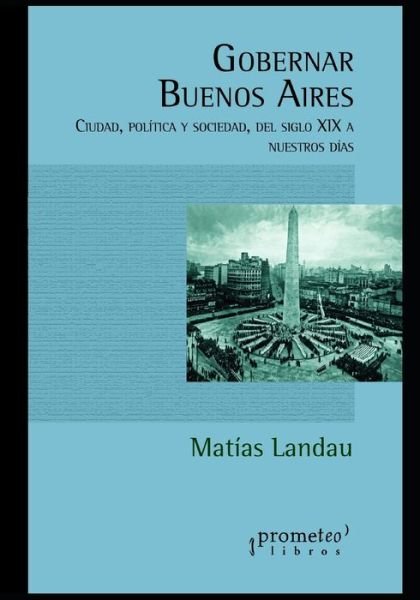 Cover for Matias Landau · Gobernar Buenos Aires: Ciudad, politica y sociedad, del siglo XIX a nuestros dias (Pocketbok) (2021)