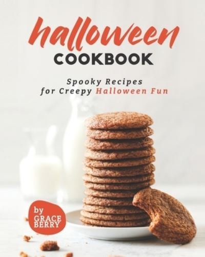 Halloween Cookbook: Spooky Recipes for Creepy Halloween Fun - Grace Berry - Bücher - Independently Published - 9798480091977 - 19. September 2021