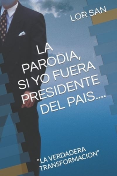 Cover for Lor San · La Parodia, Si Yo Fuera Presidente: La Verdadera Transformacion (Paperback Book) (2021)