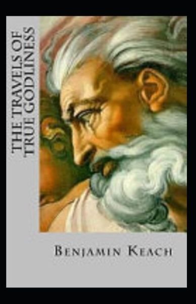 Cover for Benjamin Keach · The Travels of True Godliness Annotated (Paperback Book) (2021)