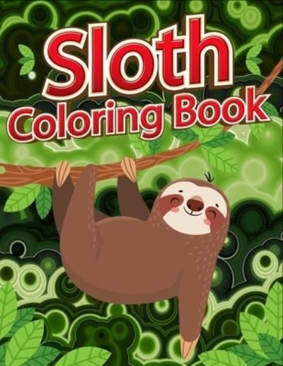 Sloth coloring book: Fun Coloring Gift Book for Sloth Lovers (Kids coloring book) - Dasanix Gefinix - Livros - Independently Published - 9798519858977 - 13 de junho de 2021