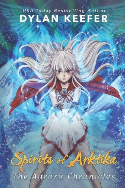 Spirits of Arktika: A Coming of Age Middle Grade Fantasy Novel - Dylan Keefer - Bücher - Independently Published - 9798521303977 - 15. Juni 2021
