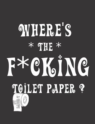 Cover for Rader T · Where's the F*cking Toilet Paper? (Paperback Book) (2020)