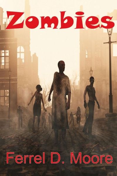 Zombies - Ferrel D Moore - Kirjat - Independently Published - 9798642266977 - torstai 30. huhtikuuta 2020