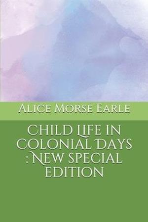 Cover for Alice Morse Earle · Child Life in Colonial Days (Paperback Book) (2020)