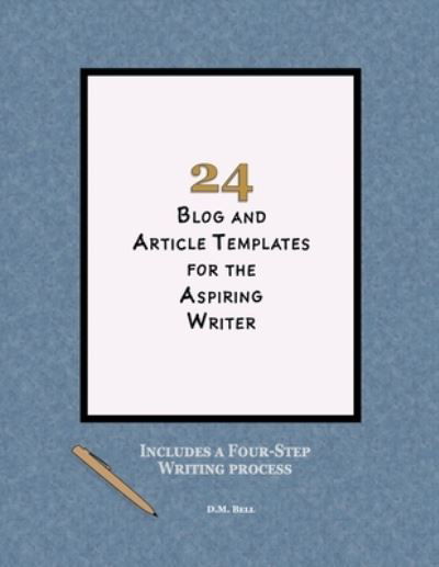 Cover for D M Bell · 24 Blog and Article Templates for the Aspiring Writer (Paperback Book) (2020)