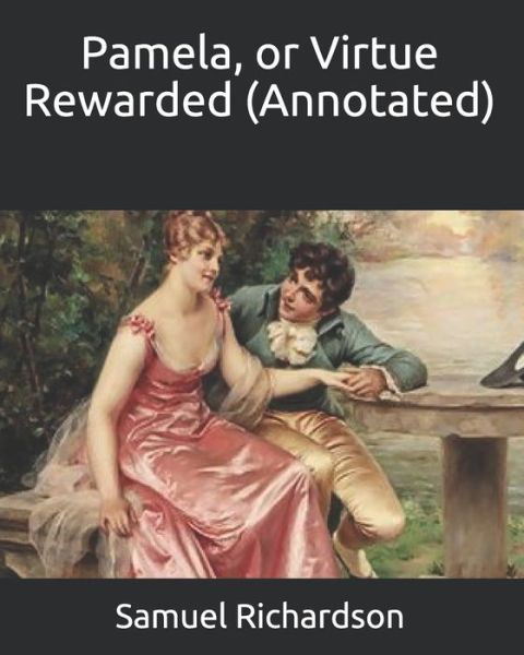 Pamela, or Virtue Rewarded (Annotated) - Samuel Richardson - Books - Independently Published - 9798667300977 - July 18, 2020