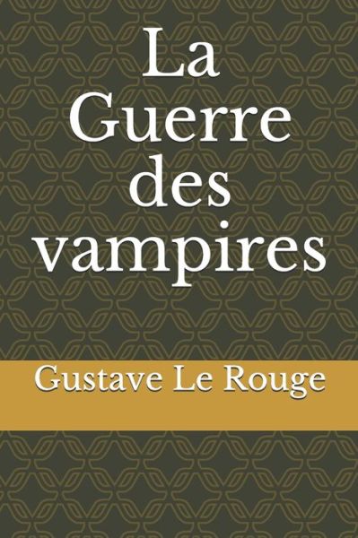 Cover for Gustave Le Rouge · La Guerre des vampires (Paperback Book) (2020)