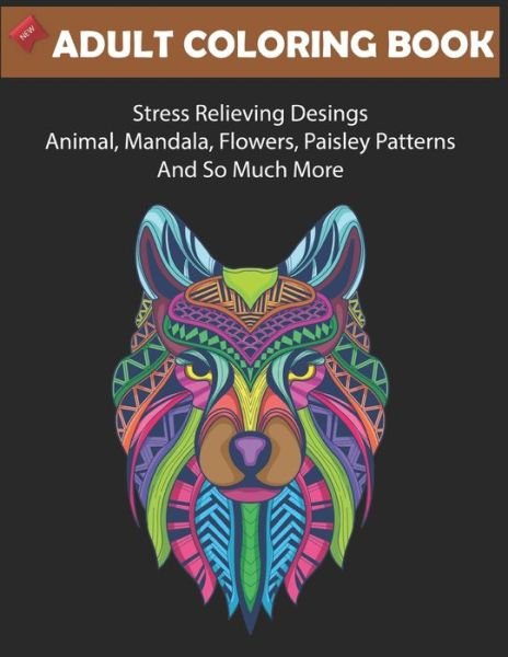 New Adult Coloring Book Stress Relieving Desings Animals, Mandala, Flowers, Paisley Patterns And so much More - Sk Publishing - Livres - Independently Published - 9798673422977 - 8 août 2020