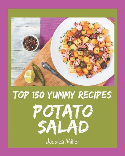 Cover for Jessica Miller · Top 150 Yummy Potato Salad Recipes (Pocketbok) (2020)