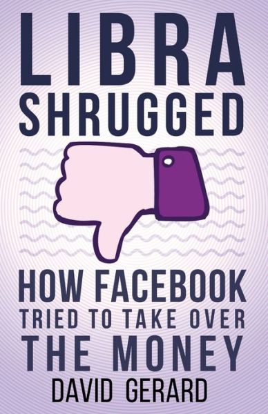 Cover for David Gerard · Libra Shrugged: How Facebook Tried to Take Over the Money (Pocketbok) (2020)