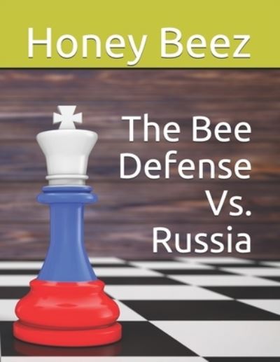 Cover for Honey Beez · The Bee Defense Vs. Russia - The Bee Defense Versus the World (Taschenbuch) (2021)