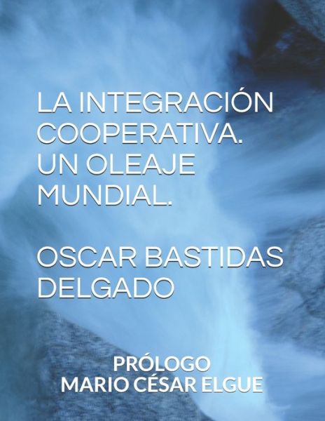 Cover for Oscar Bastidas Delgado · La Integracion Cooperativa Un Oleaje Mundial (Paperback Book) (2021)