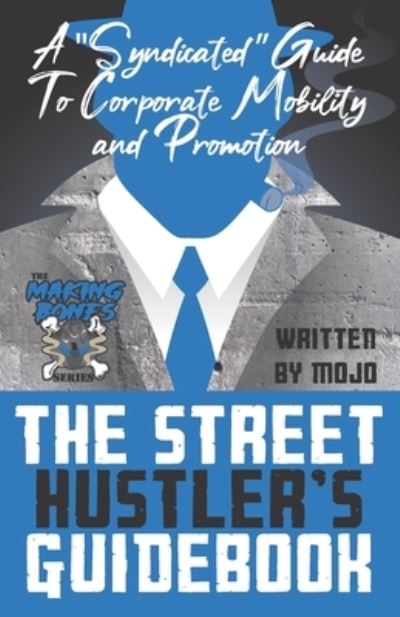 Street Hustler's Guidebook : a Syndicated Guide to Corporate Mobility - Mojo - Other - Independently Published - 9798723871977 - March 20, 2021