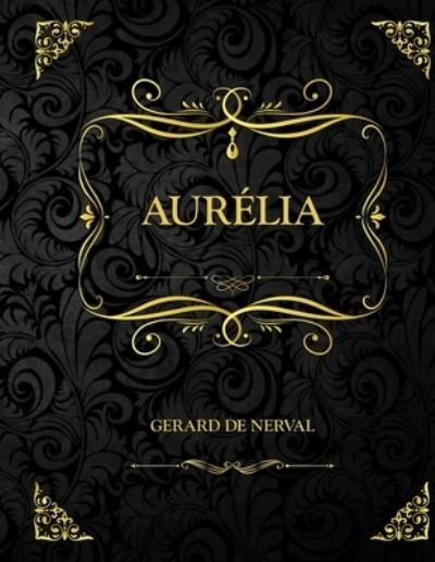 Cover for Gerard De Nerval · Aurelia: Edition Collector - Gerard de Nerval (Taschenbuch) (2021)
