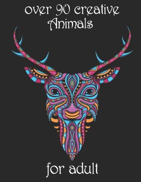 Over 90 Creative Animals for Adult - Yo Noto - Bøger - Independently Published - 9798734646977 - 7. april 2021