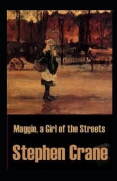 Maggie, a Girl of the Streets Illustrated - Stephen Crane - Libros - Independently Published - 9798739568977 - 17 de abril de 2021