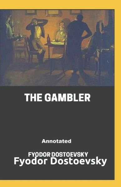 The Gambler Annotated - Fyodor Dostoevsky - Livros - Independently Published - 9798744124977 - 25 de abril de 2021